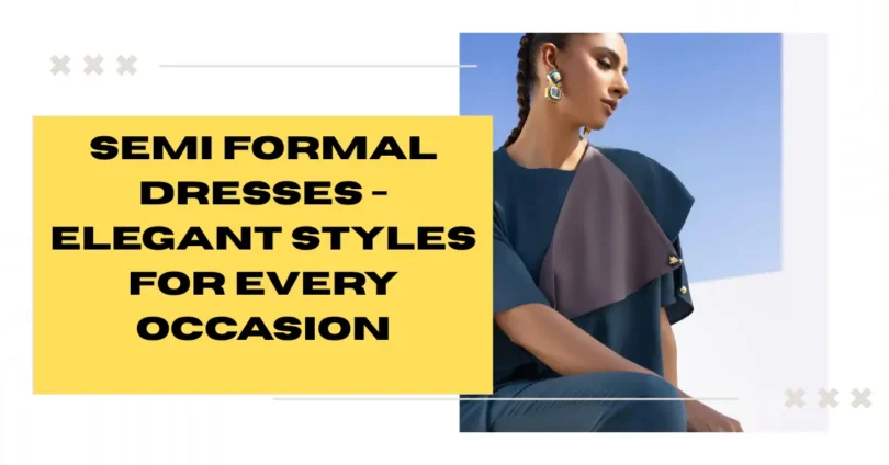semi formal dresses - elegant styles for every occasion