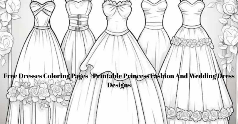 free dresses coloring pages printable princess fashion and wedding dress designs