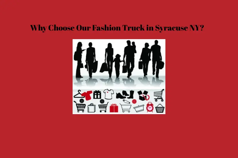 why choose our fashion truck in syracuse ny